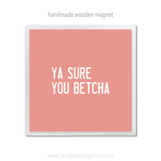 Art Magnet - Ya Sure You Betcha