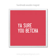 Art Magnet - Ya Sure You Betcha