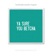 Art Magnet - Ya Sure You Betcha