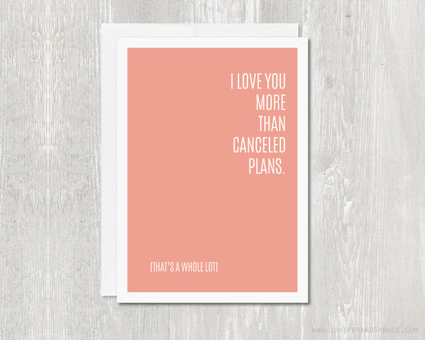 Greeting Card - I Love You More Than Canceled Plans