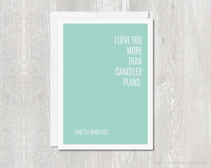 Greeting Card - I Love You More Than Canceled Plans