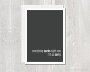 Greeting Card - Everything Sucks Right Now - I'm Sorry