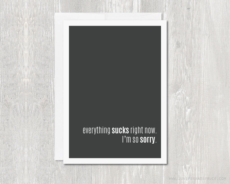 Greeting Card - Everything Sucks Right Now - I'm Sorry