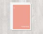 Greeting Card - Hi. I'm Here For You