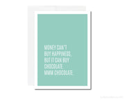 Greeting Card - Money Can't Buy Happiness, but It Can Buy Chocolate