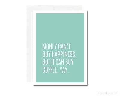 Greeting Card - Money Can't Buy Happiness, but It Can Buy Coffee