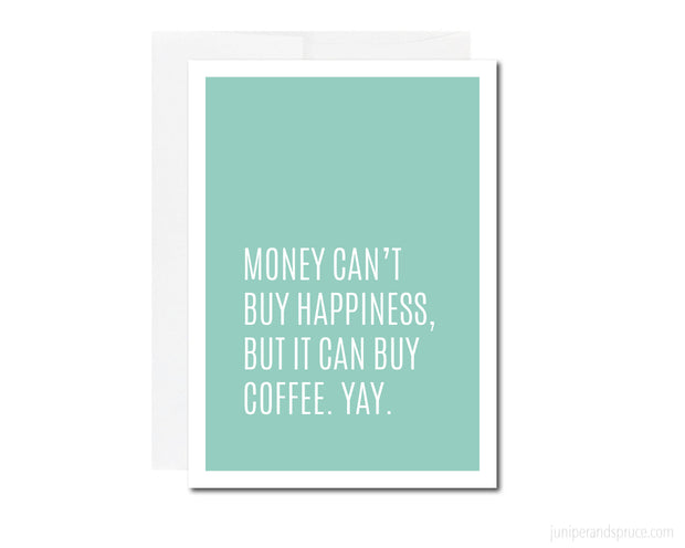 Greeting Card - Money Can't Buy Happiness, but It Can Buy Coffee