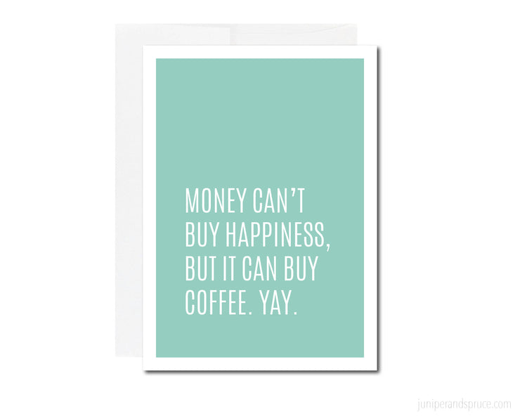 Greeting Card - Money Can't Buy Happiness, but It Can Buy Coffee