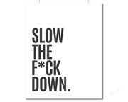 Slow the F*ck Down - Minimalist Print