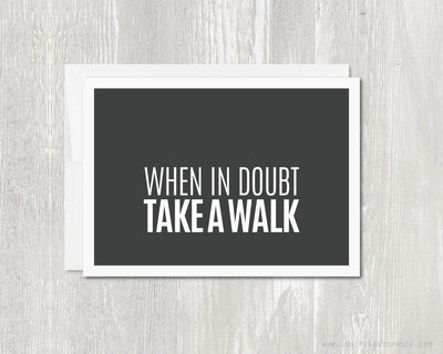 Greeting Card - When in doubt, take a walk